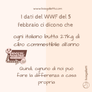 Dati del WWF del 5 febbraio ci dicono che ogni italiano butta 27 kg di cibo commestibile all'anno. Quindi, ognuno di noi può fare la differenza a casa propria.